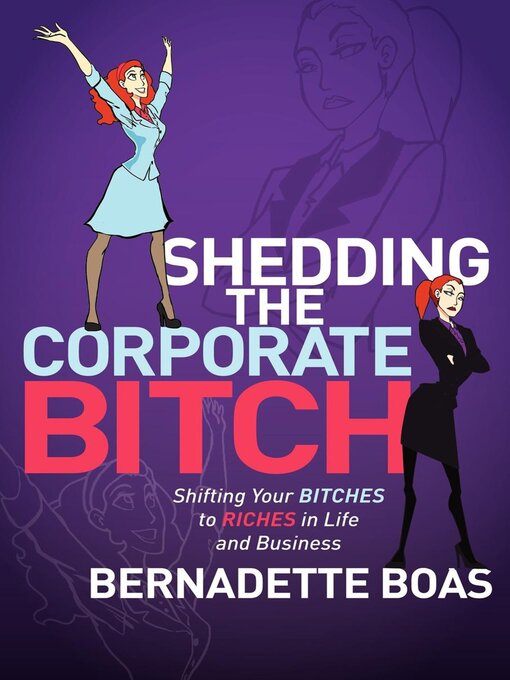 Title details for Shedding the Corporate Bitch by Bernadette Boas - Available